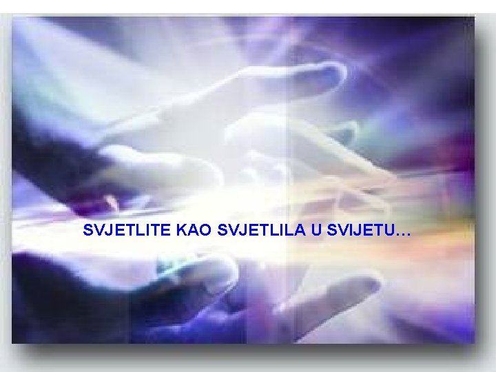 SVJETLITE KAO SVJETLILA U SVIJETU… 