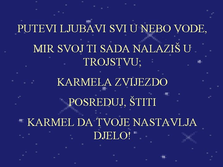 PUTEVI LJUBAVI SVI U NEBO VODE, MIR SVOJ TI SADA NALAZIŠ U TROJSTVU; KARMELA