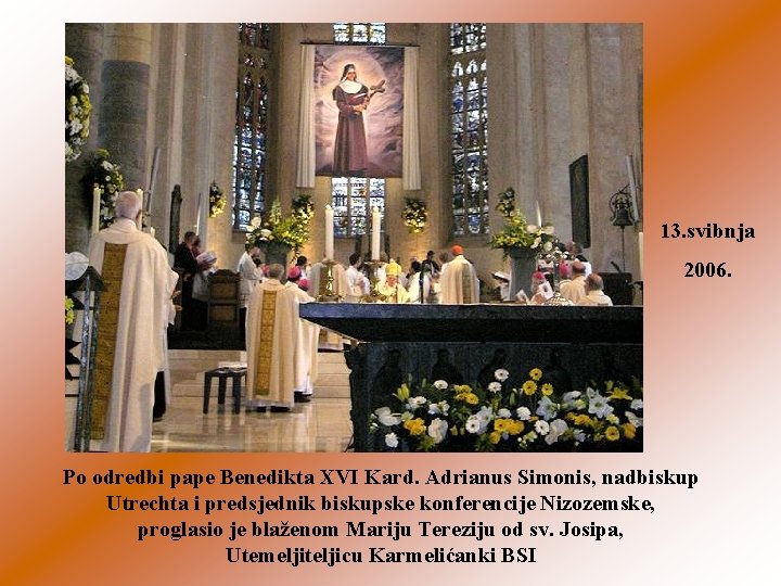 13. svibnja 2006. Po odredbi pape Benedikta XVI Kard. Adrianus Simonis, nadbiskup Utrechta i