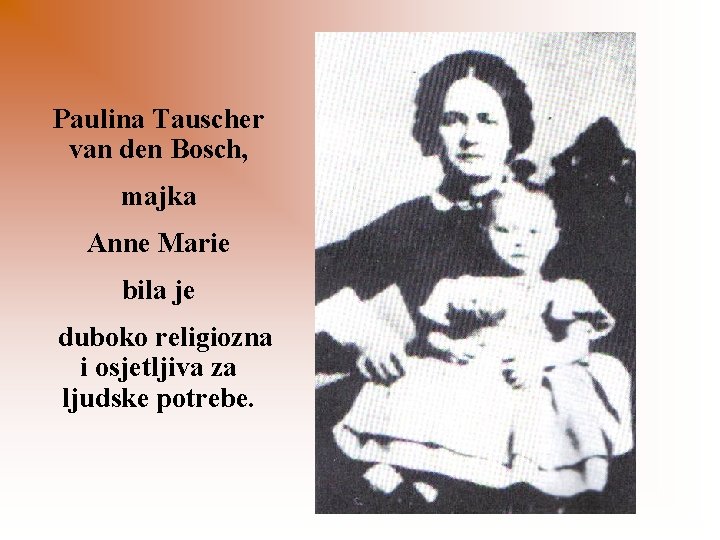 Paulina Tauscher van den Bosch, majka Anne Marie bila je duboko religiozna i osjetljiva