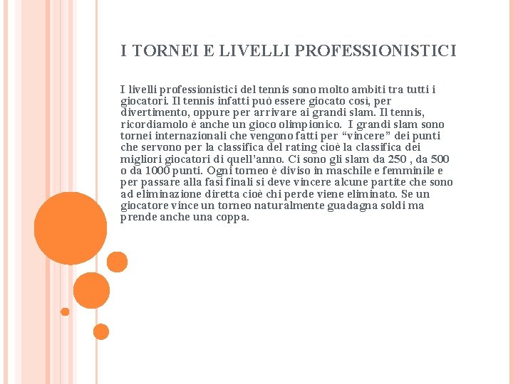 I TORNEI E LIVELLI PROFESSIONISTICI I livelli professionistici del tennis sono molto ambiti tra