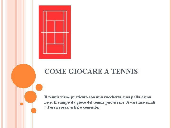 COME GIOCARE A TENNIS Il tennis viene praticato con una racchetta, una palla e