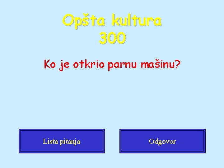 Opšta kultura 300 Ko je otkrio parnu mašinu? Lista pitanja Odgovor 