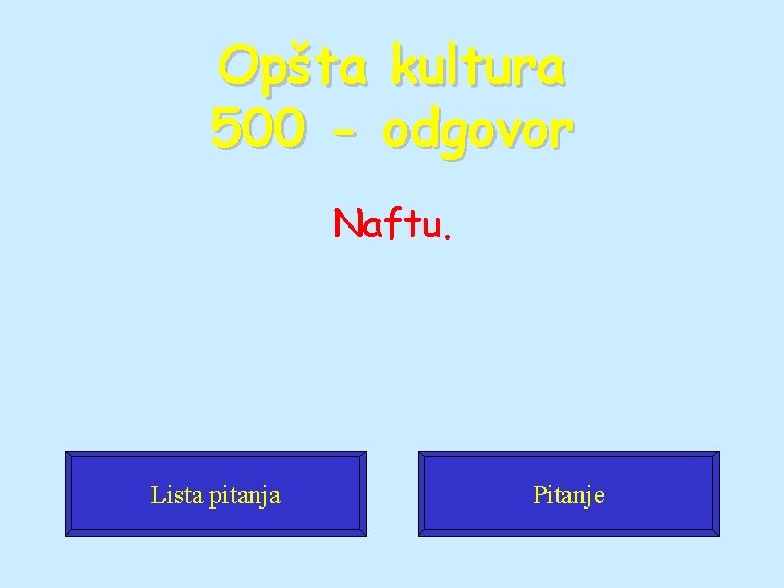 Opšta kultura 500 - odgovor Naftu. Lista pitanja Pitanje 