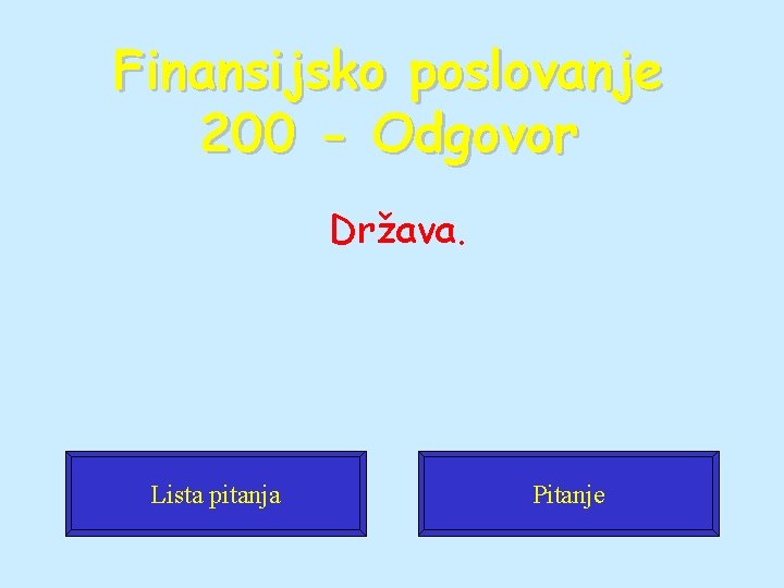 Finansijsko poslovanje 200 - Odgovor Država. Lista pitanja Pitanje 