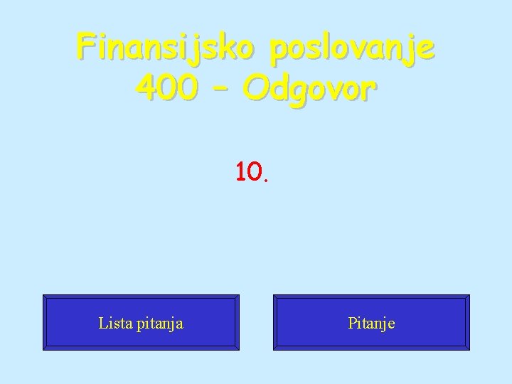 Finansijsko poslovanje 400 – Odgovor 10. Lista pitanja Pitanje 