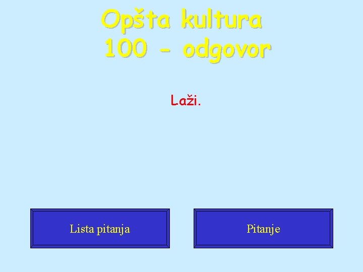 Opšta 100 - kultura odgovor Laži. Lista pitanja Pitanje 