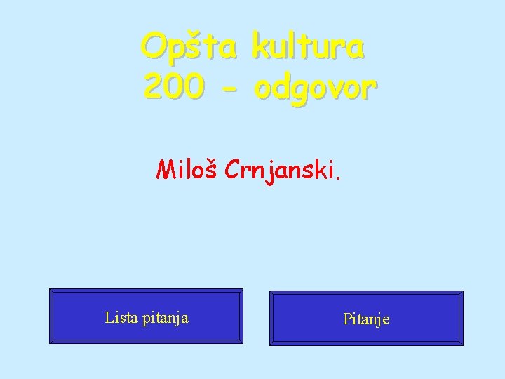 Opšta kultura 200 - odgovor Miloš Crnjanski. Lista pitanja Pitanje 