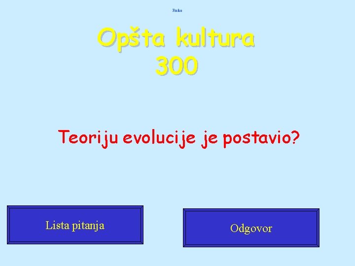 Risiko Opšta kultura 300 Teoriju evolucije je postavio? Lista pitanja Odgovor 