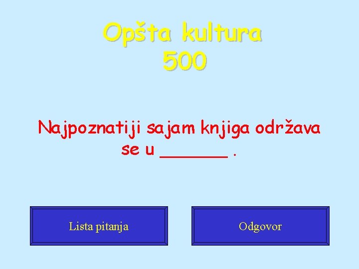 Opšta kultura 500 Najpoznatiji sajam knjiga održava se u ______. Lista pitanja Odgovor 