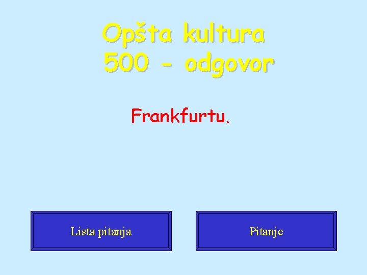 Opšta kultura 500 - odgovor Frankfurtu. Lista pitanja Pitanje 