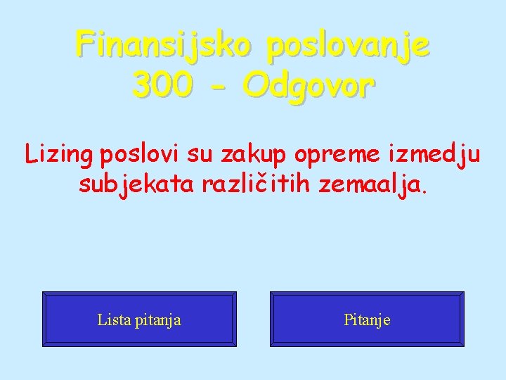 Finansijsko poslovanje 300 - Odgovor Lizing poslovi su zakup opreme izmedju subjekata različitih zemaalja.