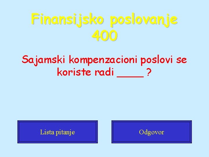 Finansijsko poslovanje 400 Sajamski kompenzacioni poslovi se koriste radi ____ ? Lista pitanje Odgovor