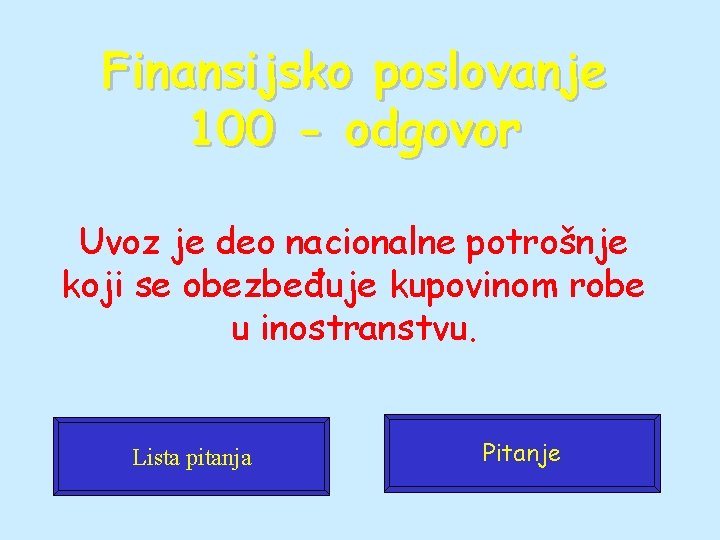 Finansijsko poslovanje 100 - odgovor Uvoz je deo nacionalne potrošnje koji se obezbeđuje kupovinom