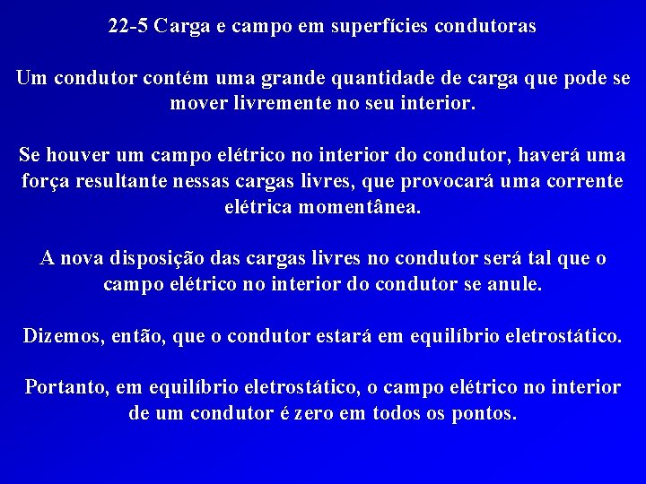 22 -5 Carga e campo em superfícies condutoras Um condutor contém uma grande quantidade