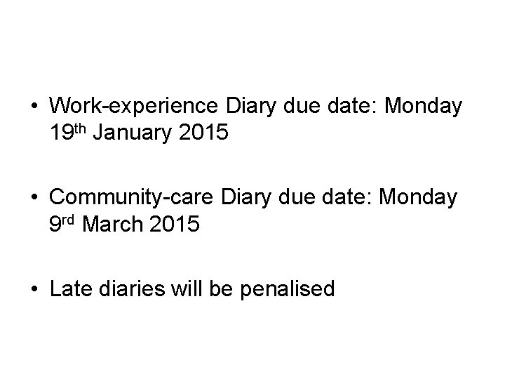  • Work-experience Diary due date: Monday 19 th January 2015 • Community-care Diary