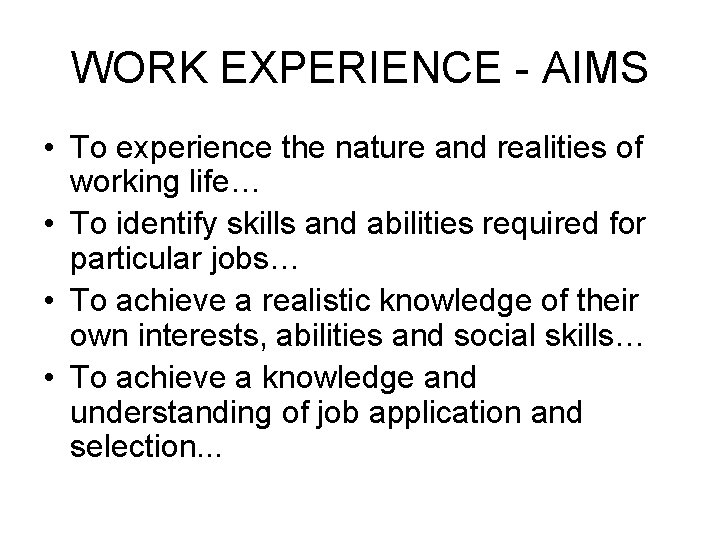 WORK EXPERIENCE - AIMS • To experience the nature and realities of working life…