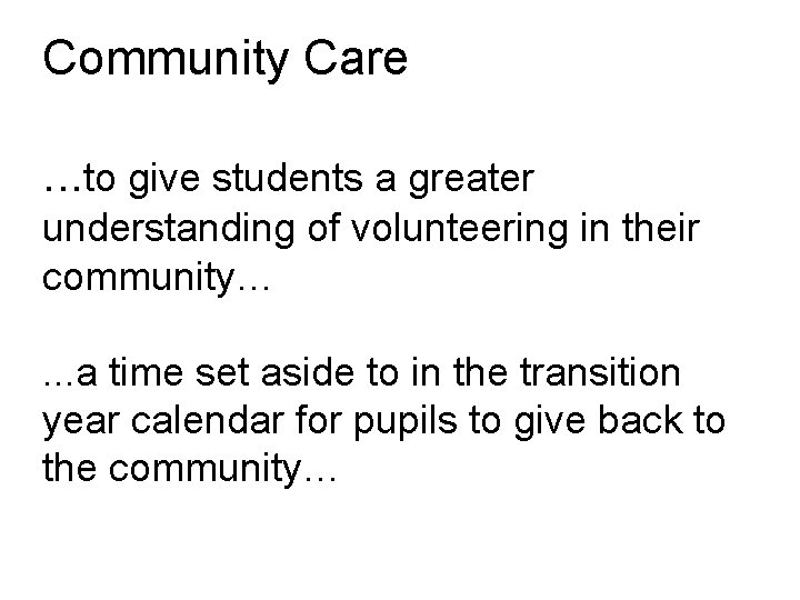 Community Care. . . to give students a greater understanding of volunteering in their