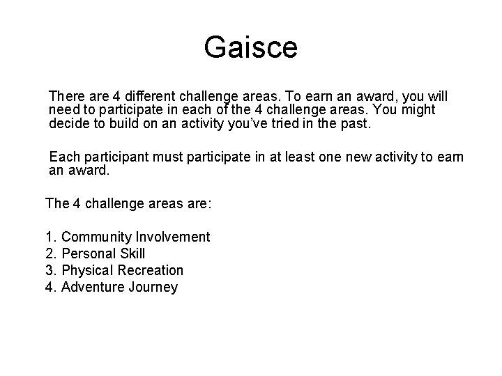 Gaisce There are 4 different challenge areas. To earn an award, you will need