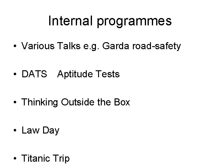 Internal programmes • Various Talks e. g. Garda road-safety • DATS Aptitude Tests •