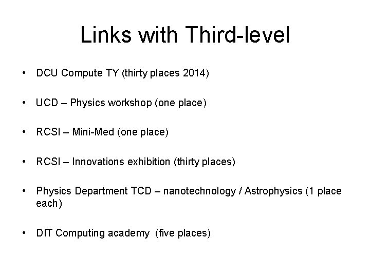 Links with Third-level • DCU Compute TY (thirty places 2014) • UCD – Physics