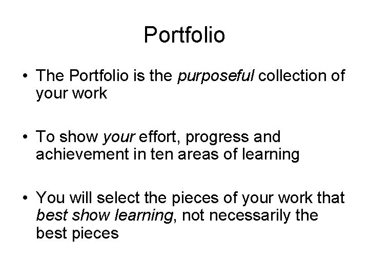 Portfolio • The Portfolio is the purposeful collection of your work • To show