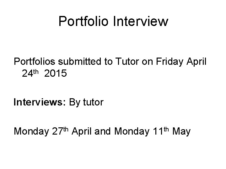 Portfolio Interview Portfolios submitted to Tutor on Friday April 24 th 2015 Interviews: By