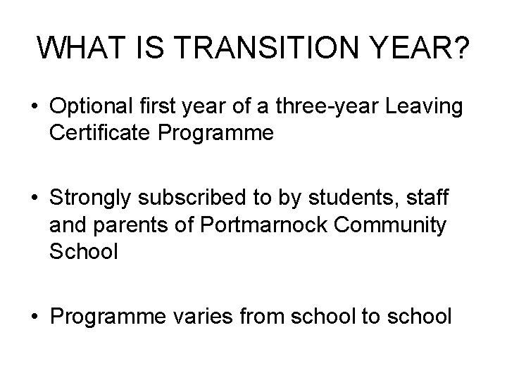 WHAT IS TRANSITION YEAR? • Optional first year of a three-year Leaving Certificate Programme