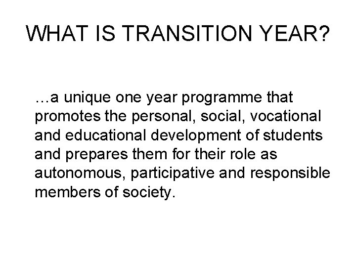 WHAT IS TRANSITION YEAR? …a unique one year programme that promotes the personal, social,
