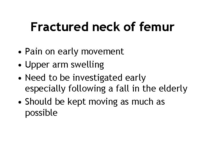 Fractured neck of femur • Pain on early movement • Upper arm swelling •