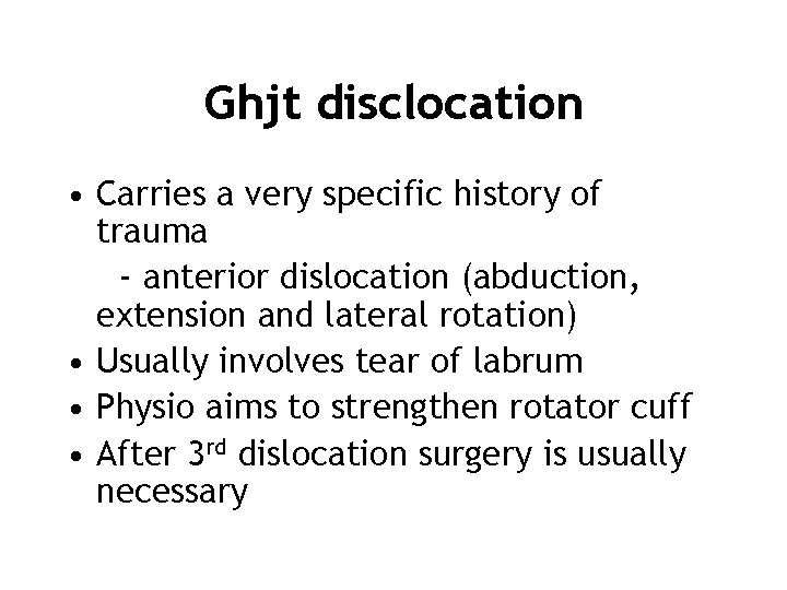 Ghjt disclocation • Carries a very specific history of trauma - anterior dislocation (abduction,