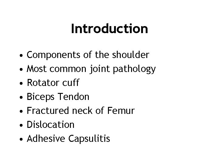 Introduction • • Components of the shoulder Most common joint pathology Rotator cuff Biceps