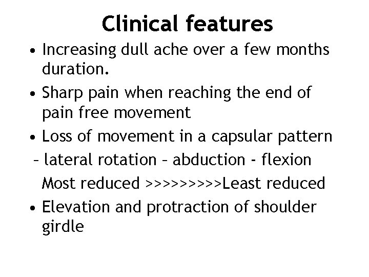 Clinical features • Increasing dull ache over a few months duration. • Sharp pain