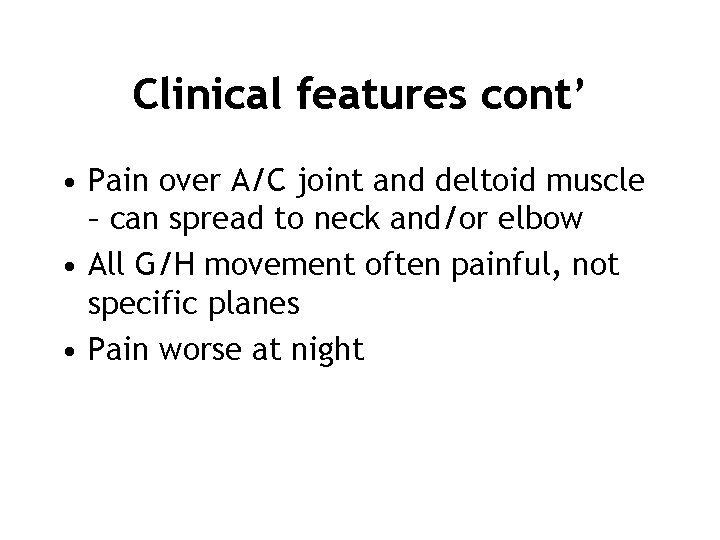 Clinical features cont’ • Pain over A/C joint and deltoid muscle – can spread