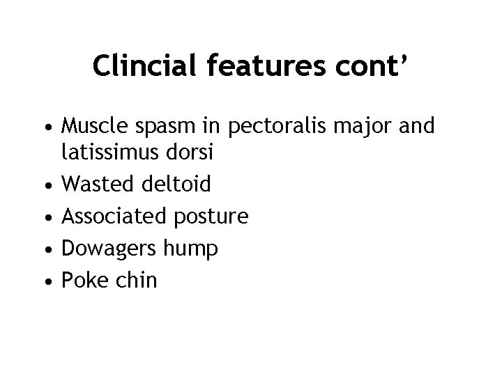 Clincial features cont’ • Muscle spasm in pectoralis major and latissimus dorsi • Wasted