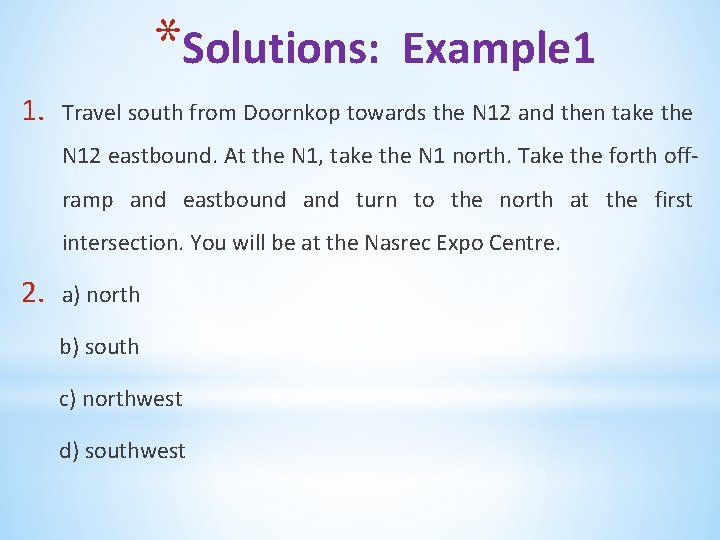 *Solutions: 1. Example 1 Travel south from Doornkop towards the N 12 and then