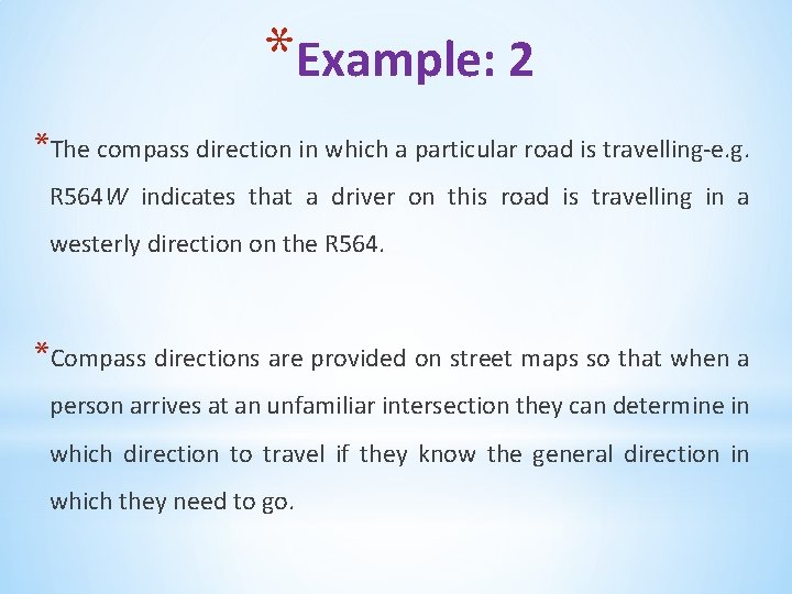 *Example: 2 *The compass direction in which a particular road is travelling-e. g. R