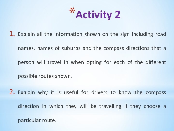 *Activity 2 1. Explain all the information shown on the sign including road names,