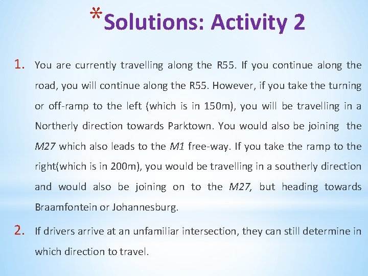 *Solutions: Activity 2 1. You are currently travelling along the R 55. If you