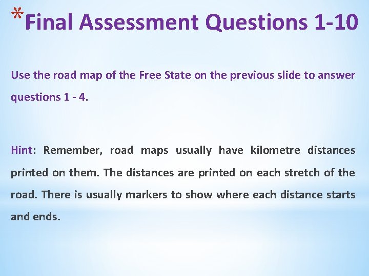 *Final Assessment Questions 1 -10 Use the road map of the Free State on