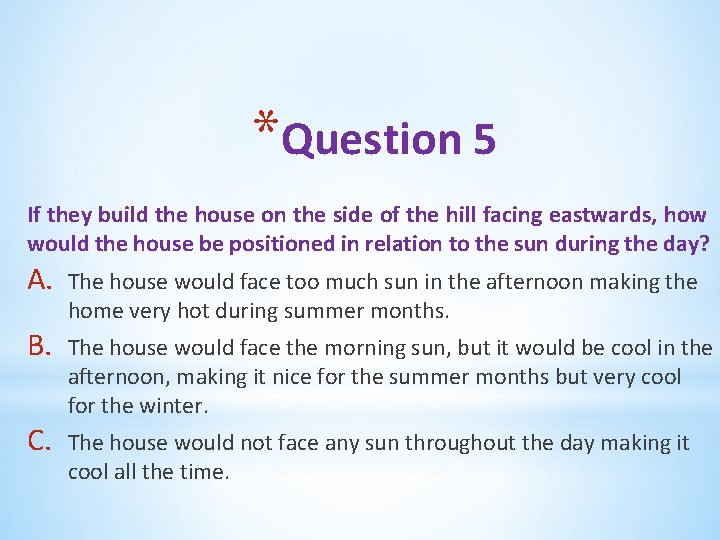 *Question 5 If they build the house on the side of the hill facing