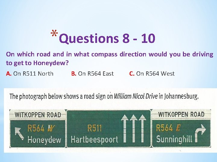 *Questions 8 - 10 On which road and in what compass direction would you