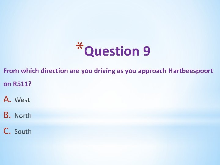 *Question 9 From which direction are you driving as you approach Hartbeespoort on R