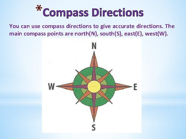 *Compass Directions You can use compass directions to give accurate directions. The main compass