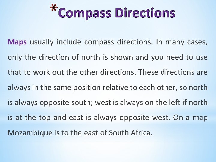 *Compass Directions Maps usually include compass directions. In many cases, only the direction of