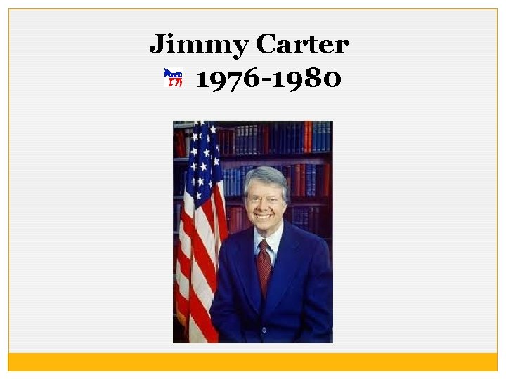 Jimmy Carter 1976 -1980 