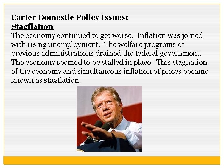 Carter Domestic Policy Issues: Stagflation The economy continued to get worse. Inflation was joined