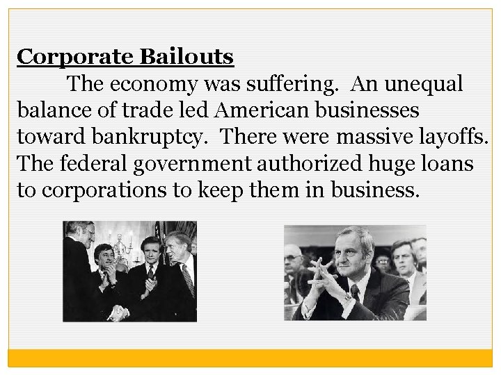 Corporate Bailouts The economy was suffering. An unequal balance of trade led American businesses