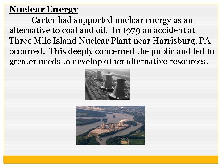 Nuclear Energy Carter had supported nuclear energy as an alternative to coal and oil.