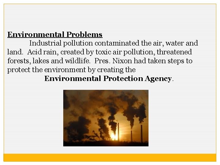Environmental Problems Industrial pollution contaminated the air, water and land. Acid rain, created by